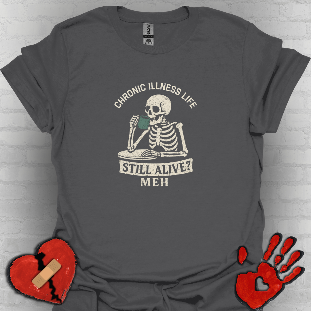 Chronic Illness Life – Still Alive? Meh - Skeleton Tee