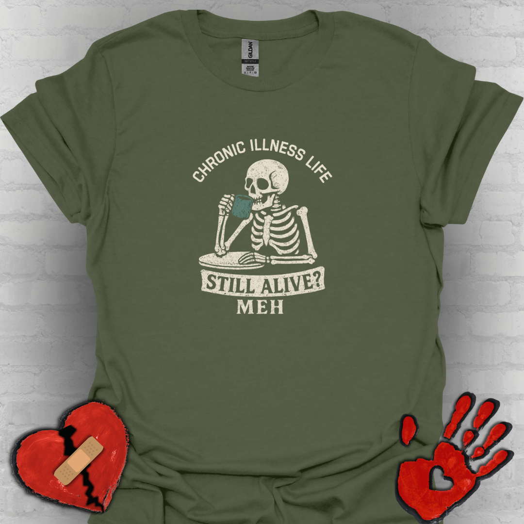 Chronic Illness Life – Still Alive? Meh - Skeleton Tee