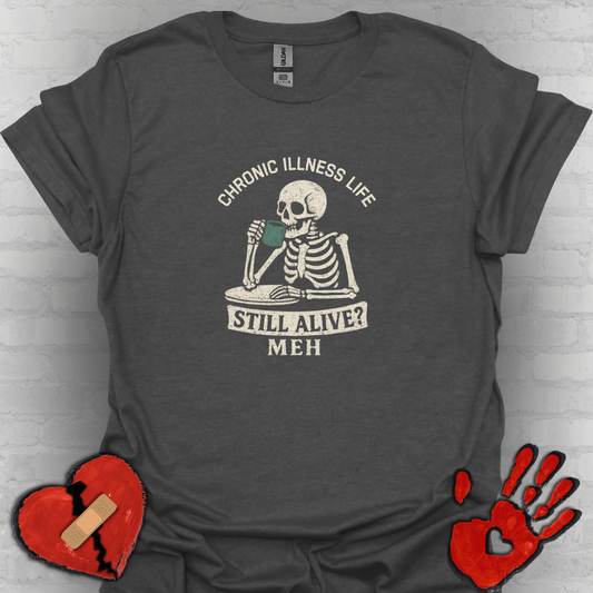 Chronic Illness Life – Still Alive? Meh - Skeleton Tee