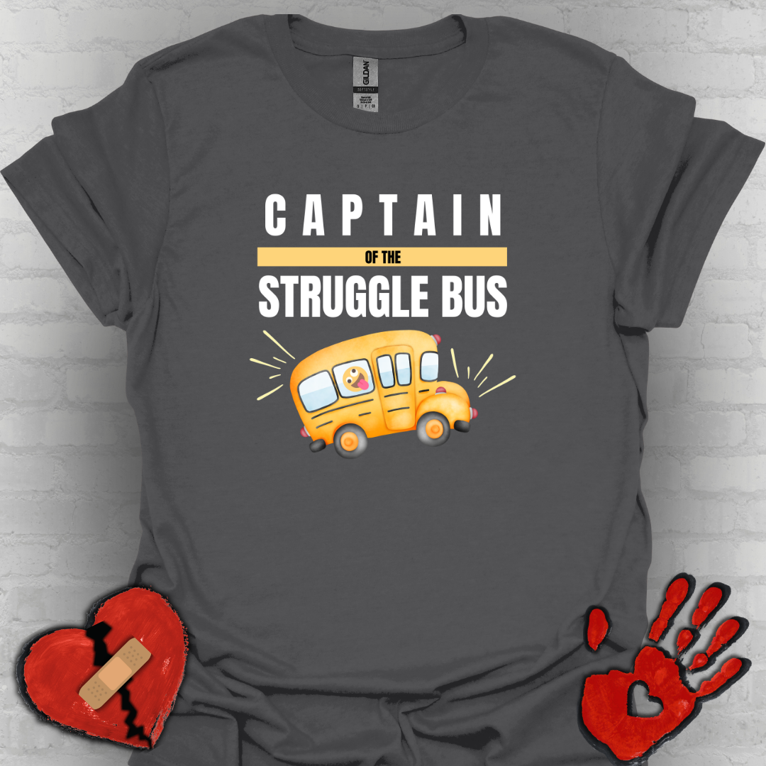 Captain of the Struggle Bus- Funny Life Shirt