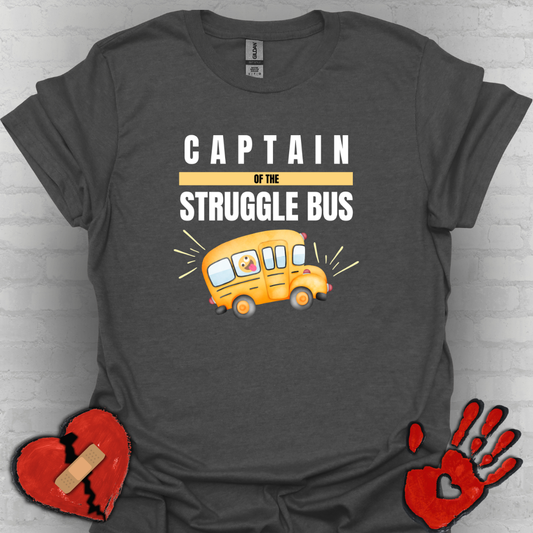 Captain of the Struggle Bus- Funny Life Shirt