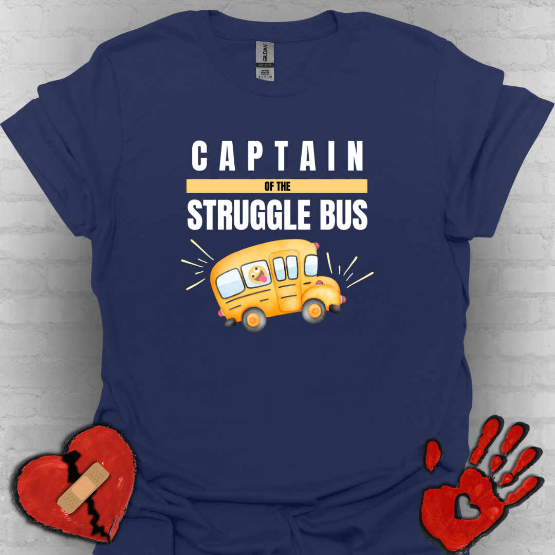 Captain of the Struggle Bus- Funny Life Shirt