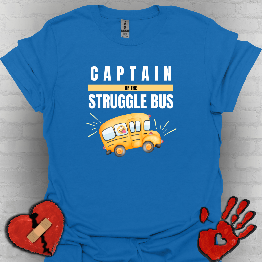 Captain of the Struggle Bus- Funny Life Shirt