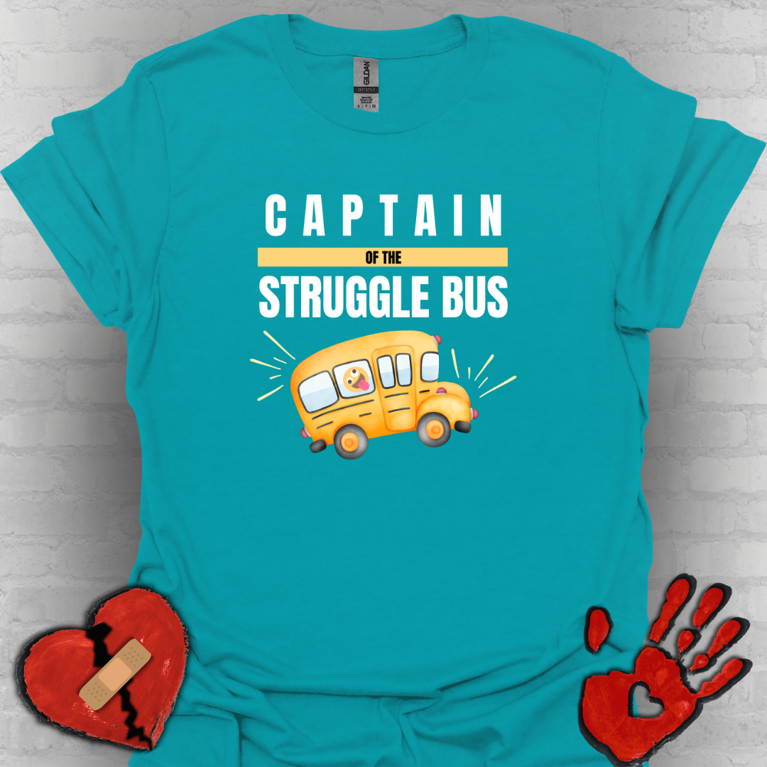 Captain of the Struggle Bus- Funny Life Shirt
