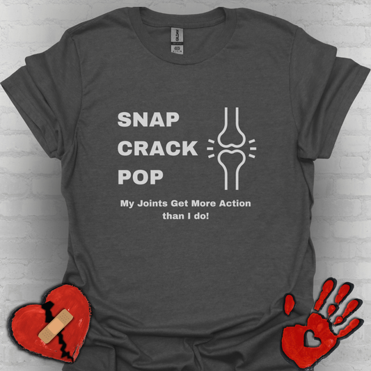 Snap Crack Pop- Joints get more action than me!