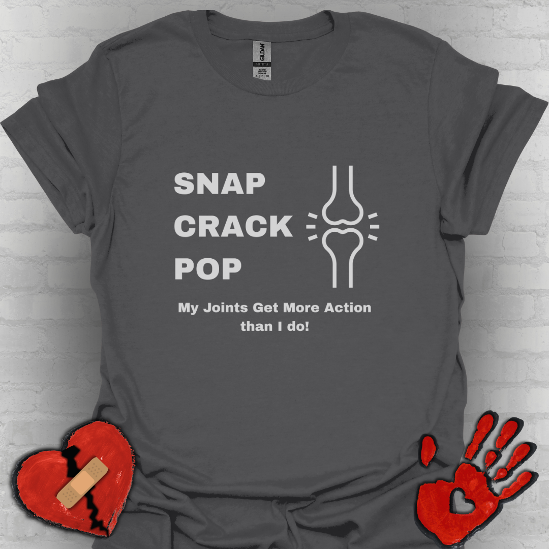 Snap Crack Pop- Joints get more action than me!