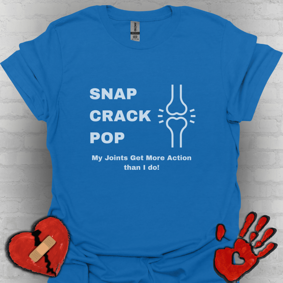Snap Crack Pop- Joints get more action than me!