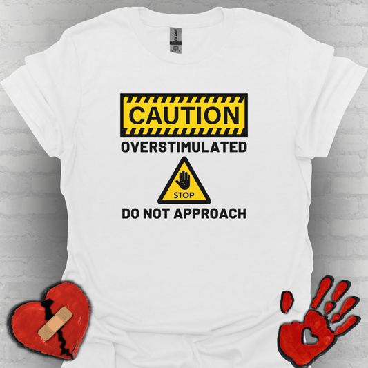 Caution Overstimulated Do Not Approach Tee (Version 1)