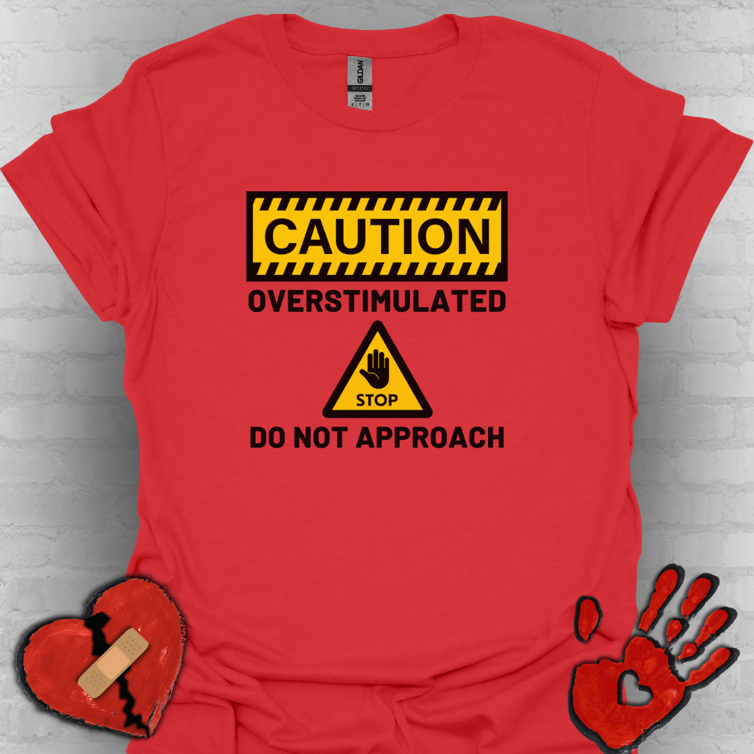 Caution Overstimulated Do Not Approach Tee (Version 1)