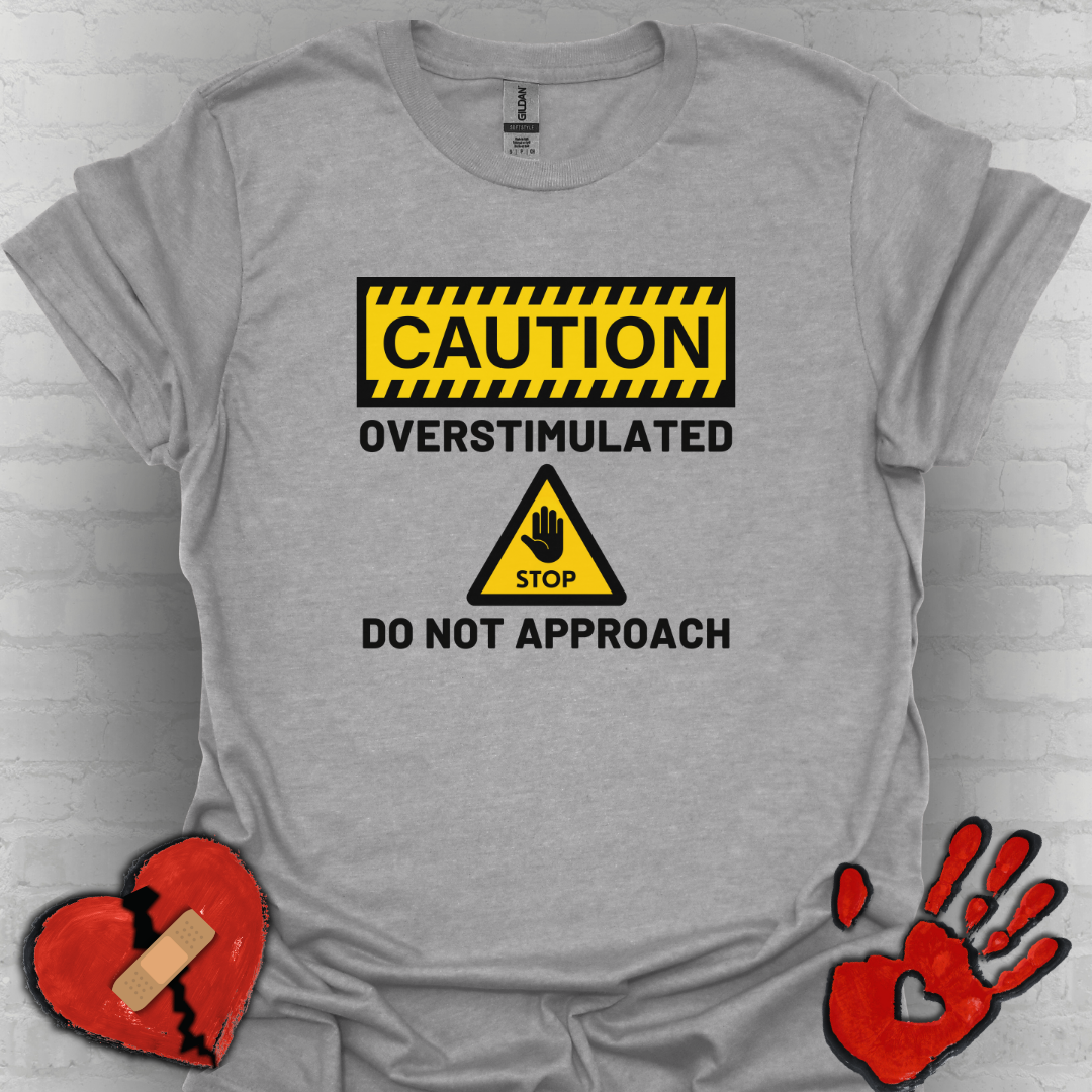 Caution Overstimulated Do Not Approach Tee (Version 1)
