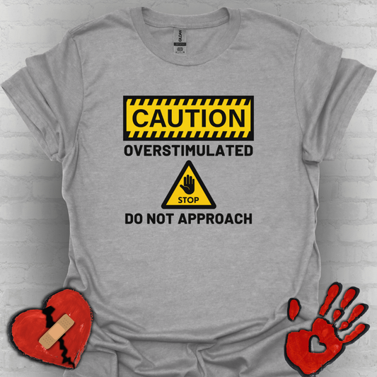 Caution Overstimulated Do Not Approach Tee (Version 1)