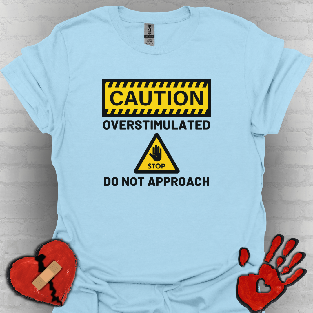 Caution Overstimulated Do Not Approach Tee (Version 1)