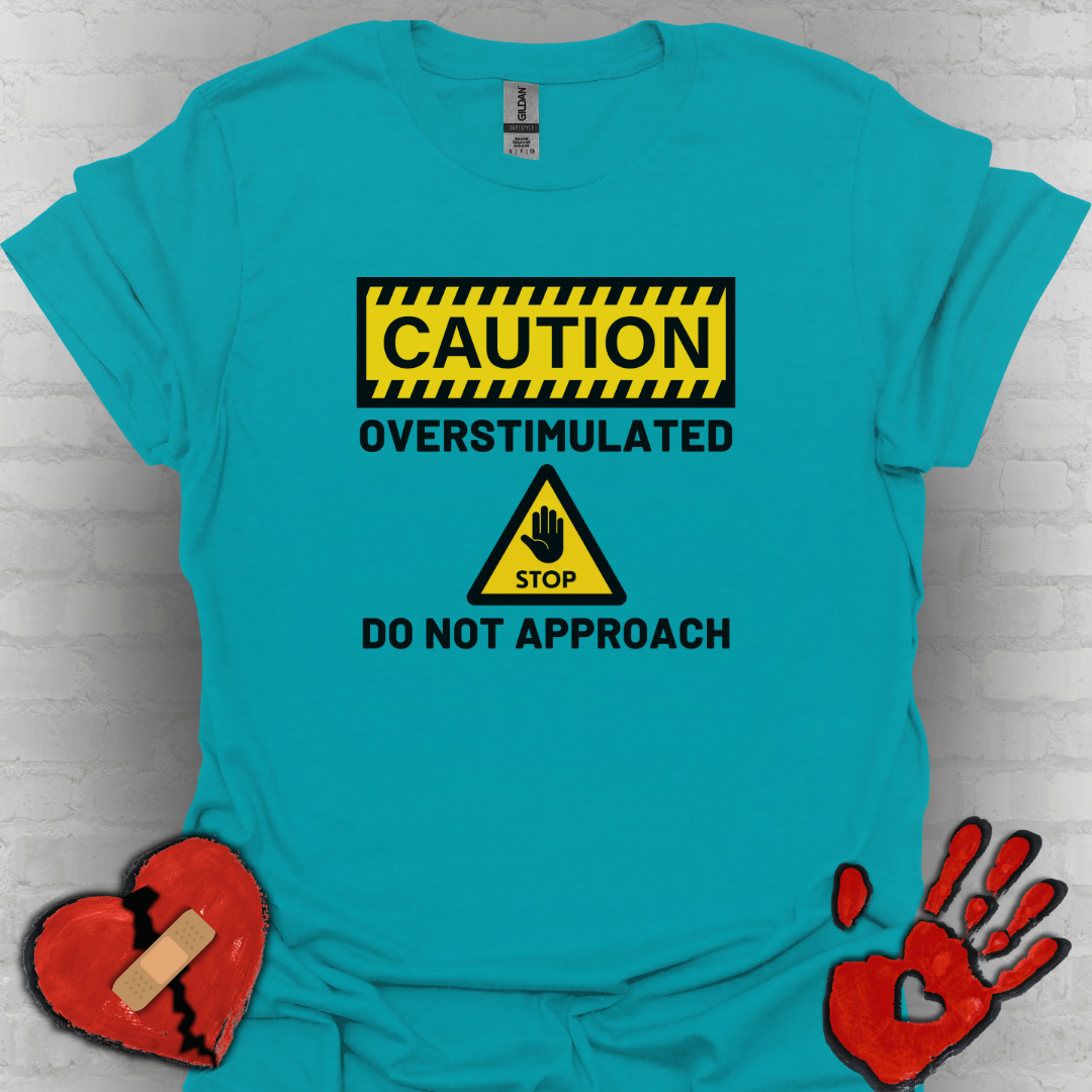 Caution Overstimulated Do Not Approach Tee (Version 1)