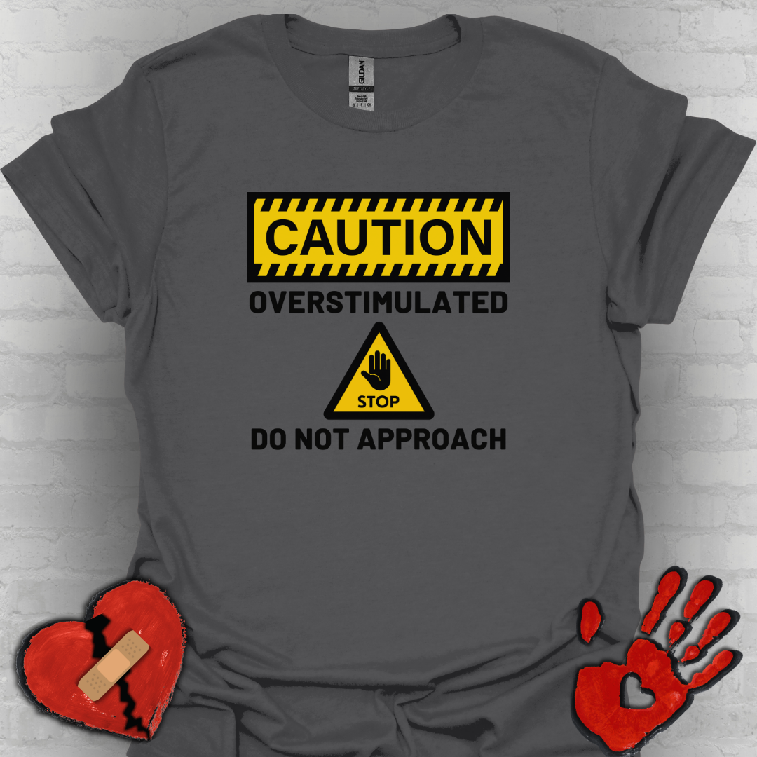 Caution Overstimulated Do Not Approach Tee (Version 1)
