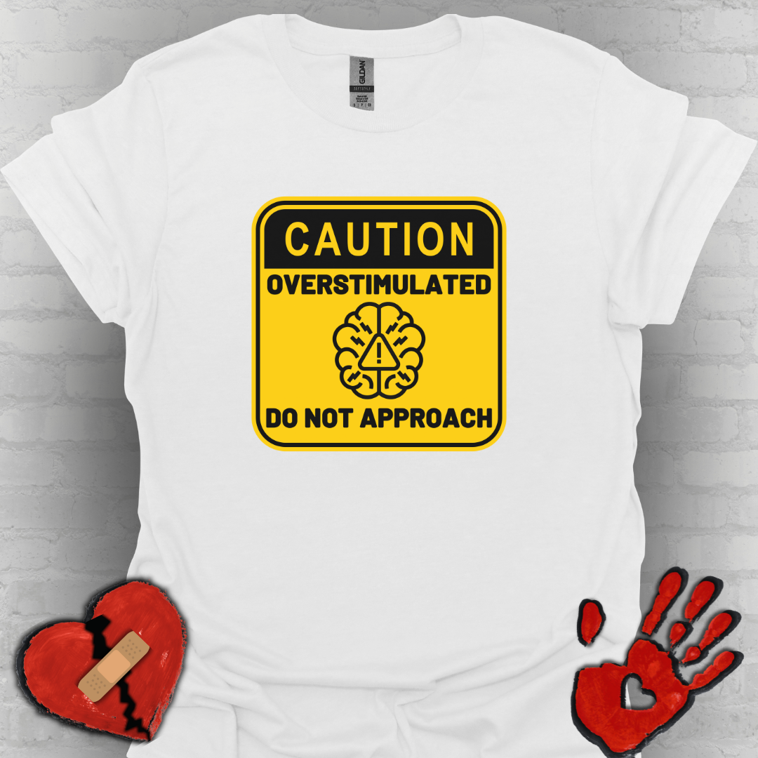 Caution Overstimulated Do Not Approach Tee (Version 2)