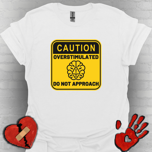 Caution Overstimulated Do Not Approach Tee (Version 2)