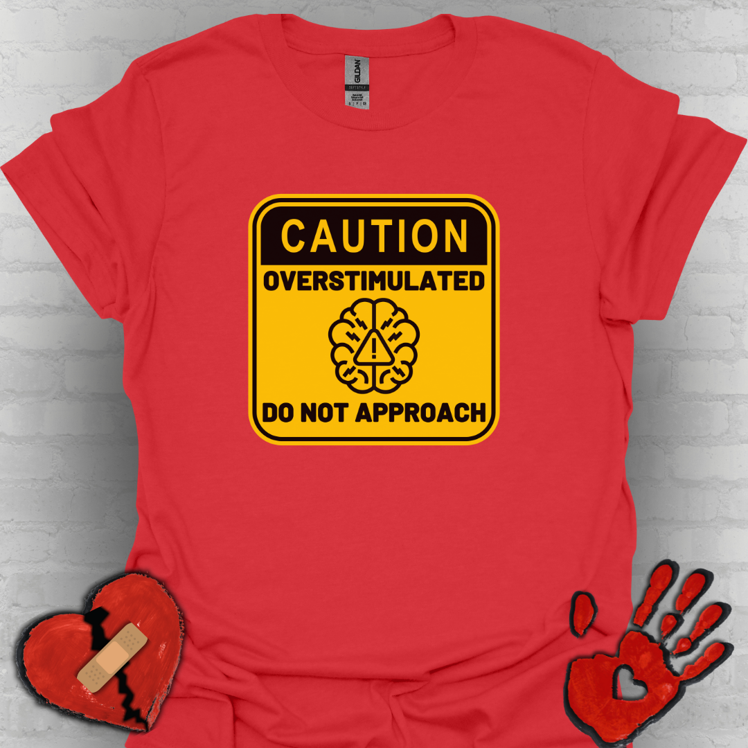 Caution Overstimulated Do Not Approach Tee (Version 2)