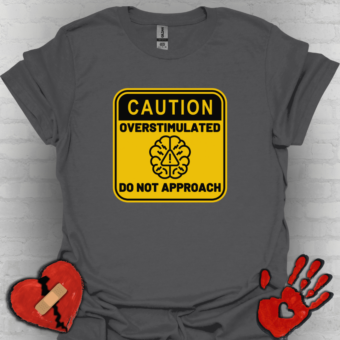 Caution Overstimulated Do Not Approach Tee (Version 2)