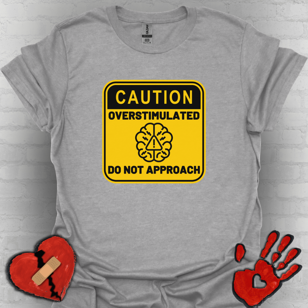 Caution Overstimulated Do Not Approach Tee (Version 2)