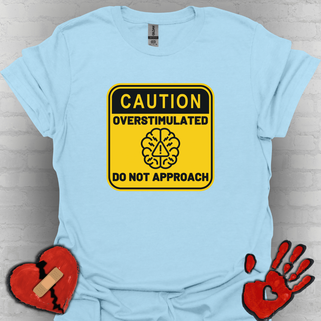 Caution Overstimulated Do Not Approach Tee (Version 2)