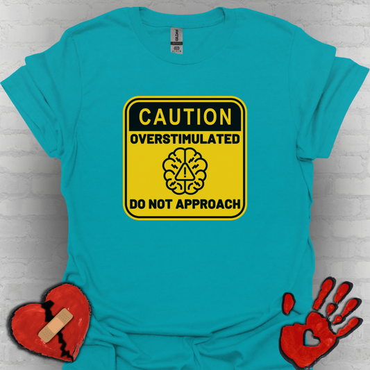 Caution Overstimulated Do Not Approach Tee (Version 2)