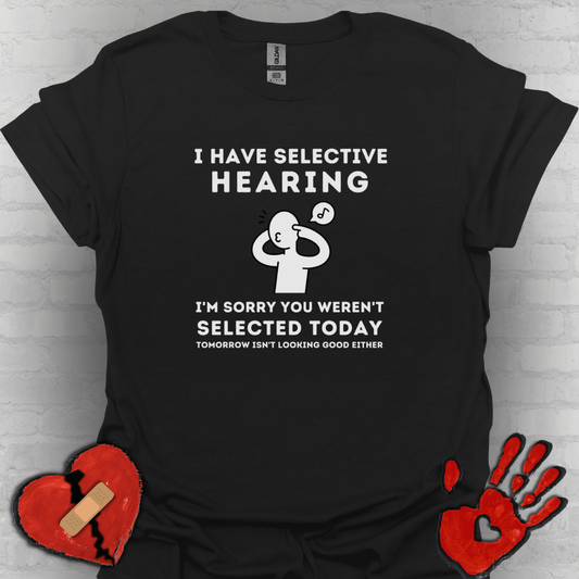 Selective Hearing Funny Sarcasm Tee