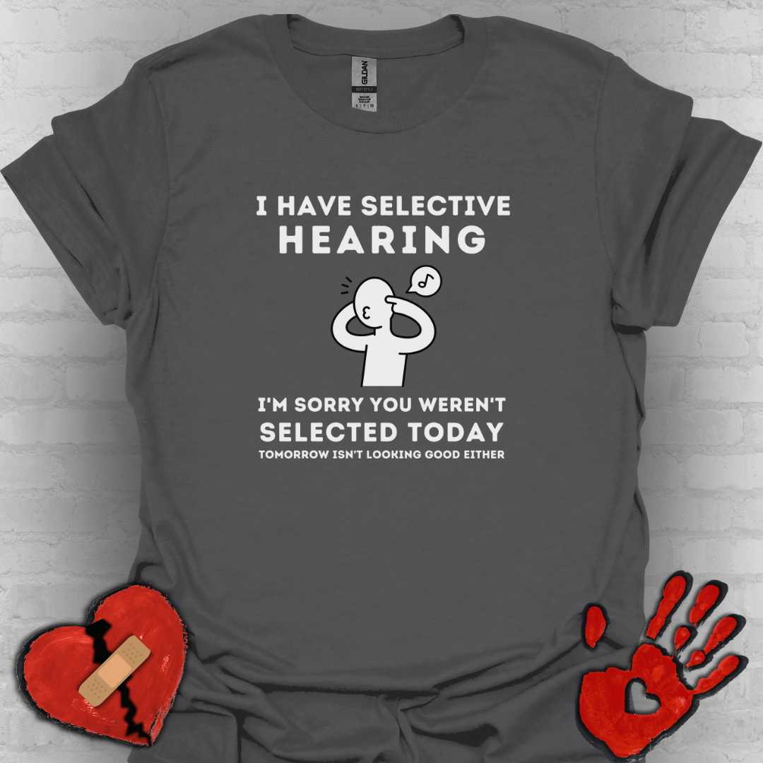 Selective Hearing Funny Sarcasm Tee