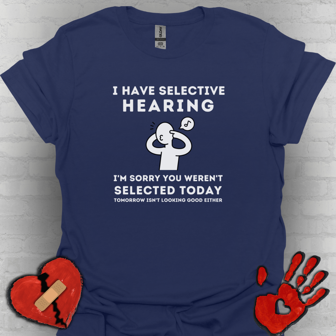 Selective Hearing Funny Sarcasm Tee