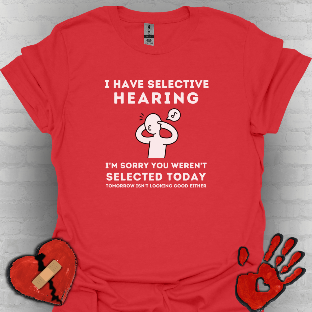 Selective Hearing Funny Sarcasm Tee