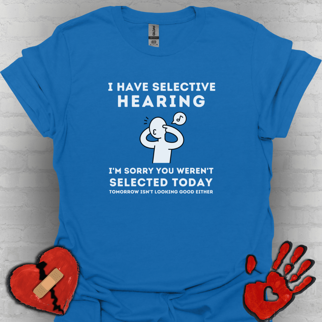 Selective Hearing Funny Sarcasm Tee