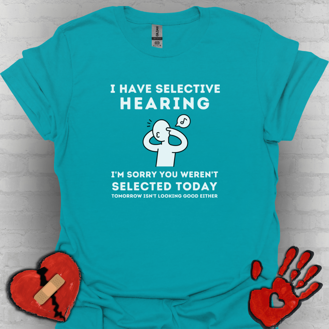 Selective Hearing Funny Sarcasm Tee