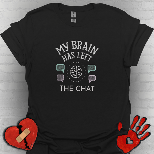 My Brain Has Left the Chat – Funny Brain Fog T-Shirt