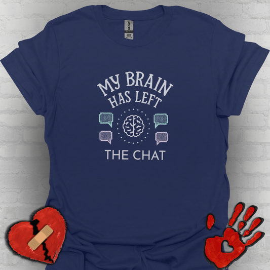 My Brain Has Left the Chat – Funny Brain Fog T-Shirt