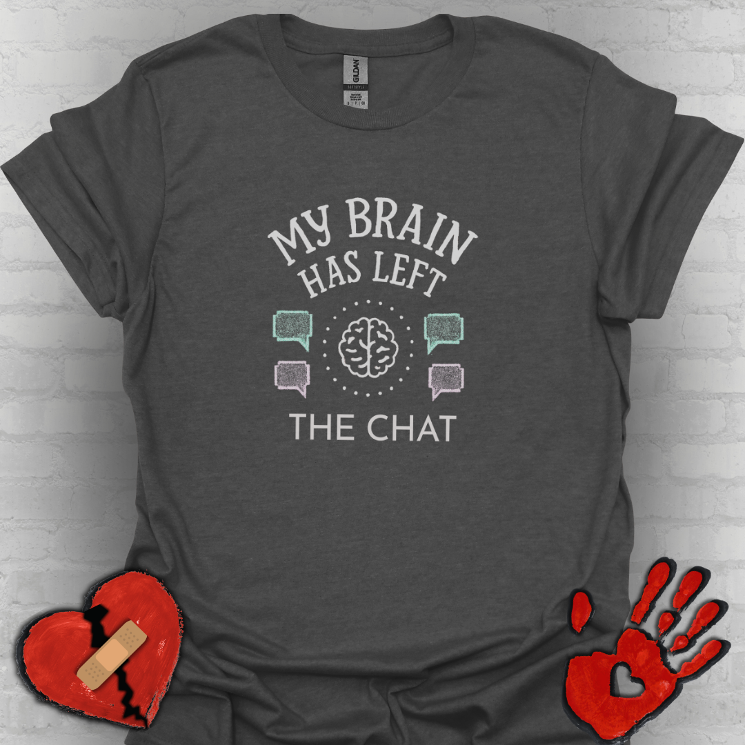 My Brain Has Left the Chat – Funny Brain Fog T-Shirt