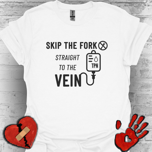 Skip the Fork, Straight to the Vein- TPN Humor Tee