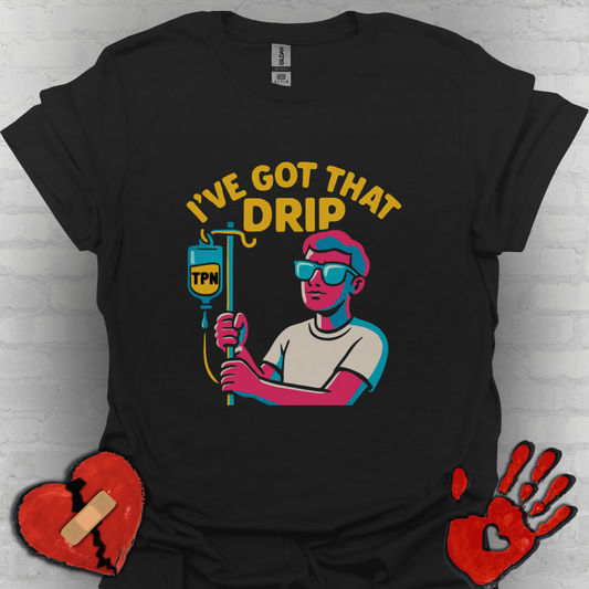 I’ve Got That Drip – TPN Life Tee (Guy Version)