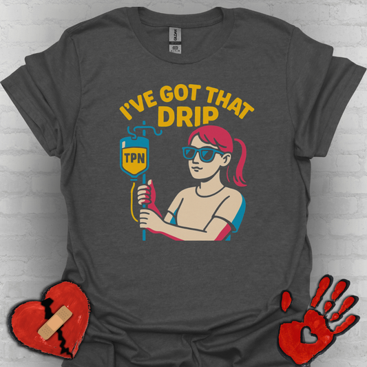 I’ve Got That Drip – TPN Life Tee (Girl Version)
