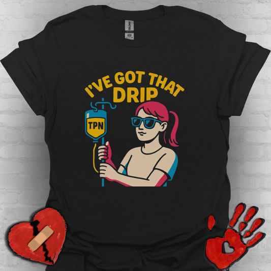 I’ve Got That Drip – TPN Life Tee (Girl Version)