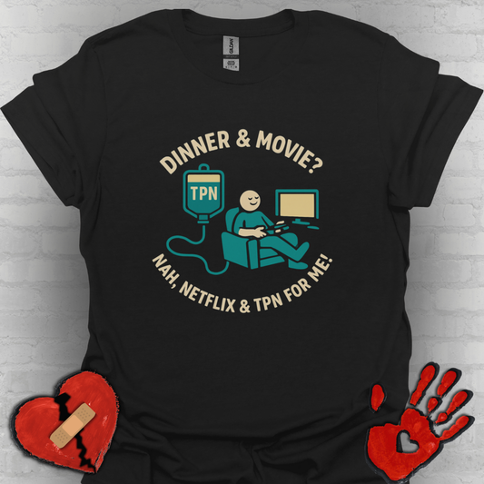 Dinner & Movie? Nah, Netflix & TPN for me!– Funny TPN Life Shirt