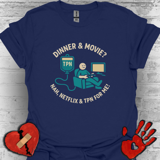 Dinner & Movie? Nah, Netflix & TPN for me!– Funny TPN Life Shirt