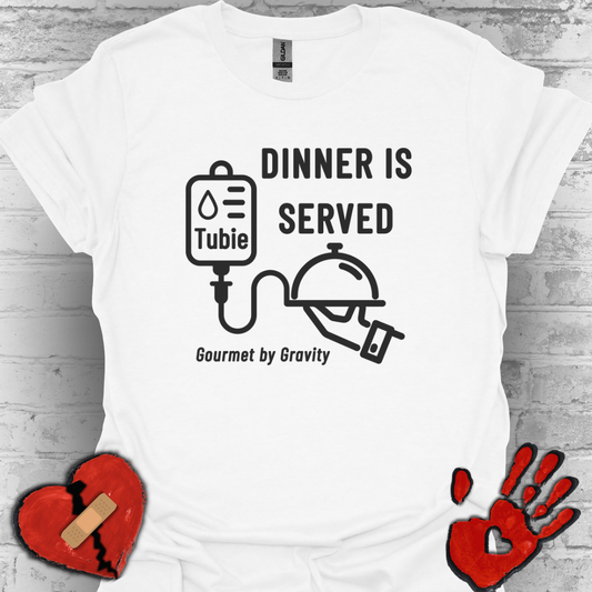 Dinner is Served- Gourmet by Gravity – Feeding Tube Humor Tee