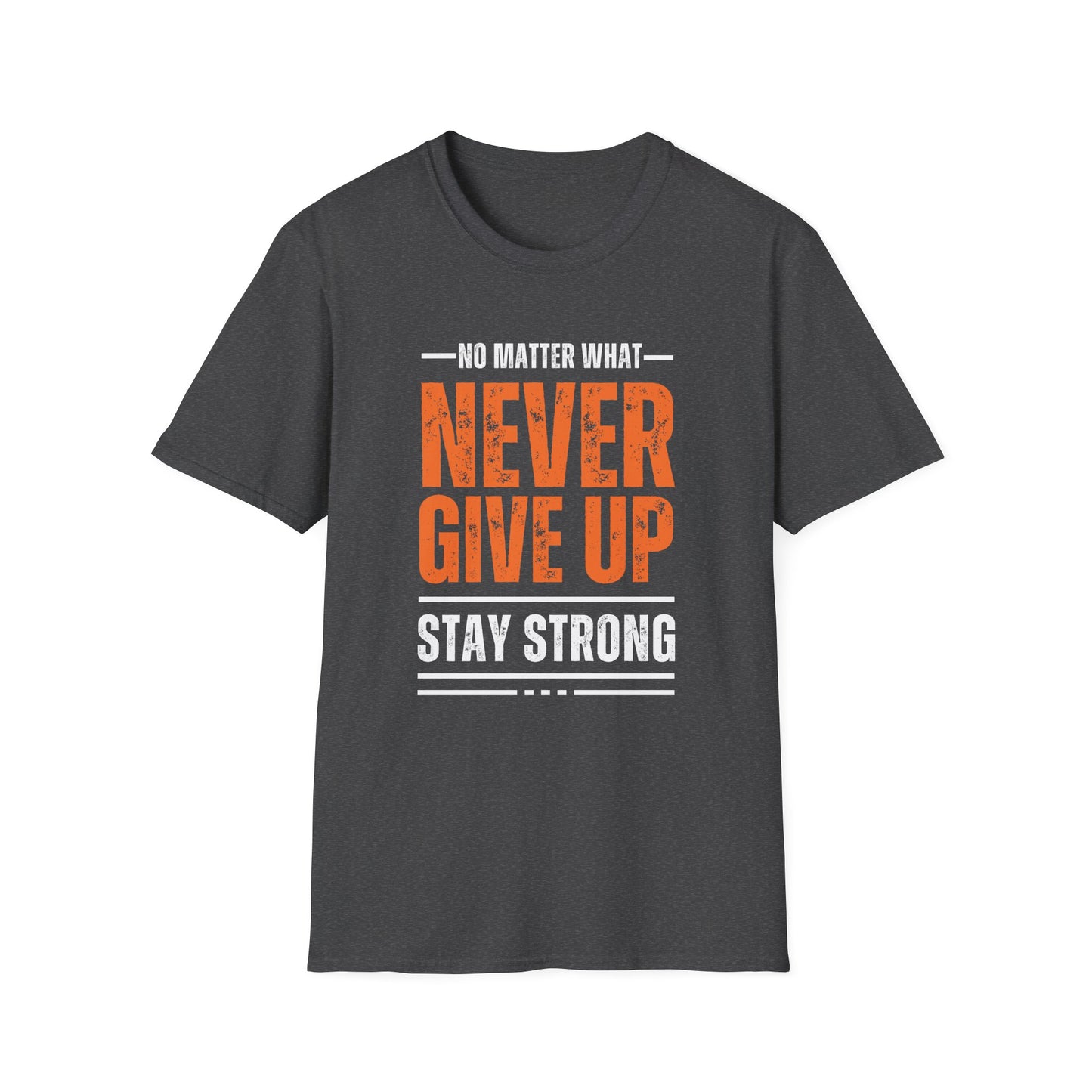 No Matter What – Never Give Up Strength Tee”
