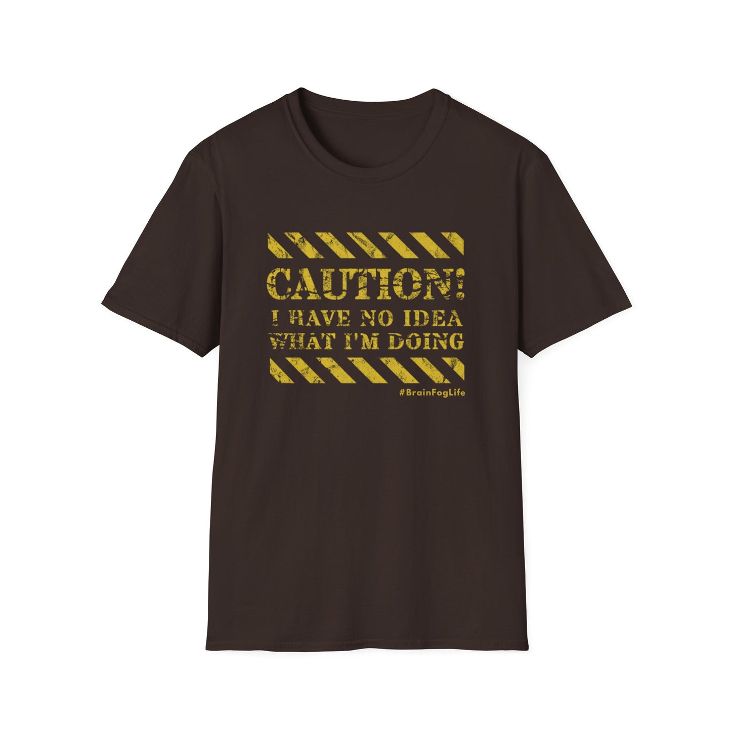 Caution I Have No Idea What I'm Doing– #BrainFogLife Shirt