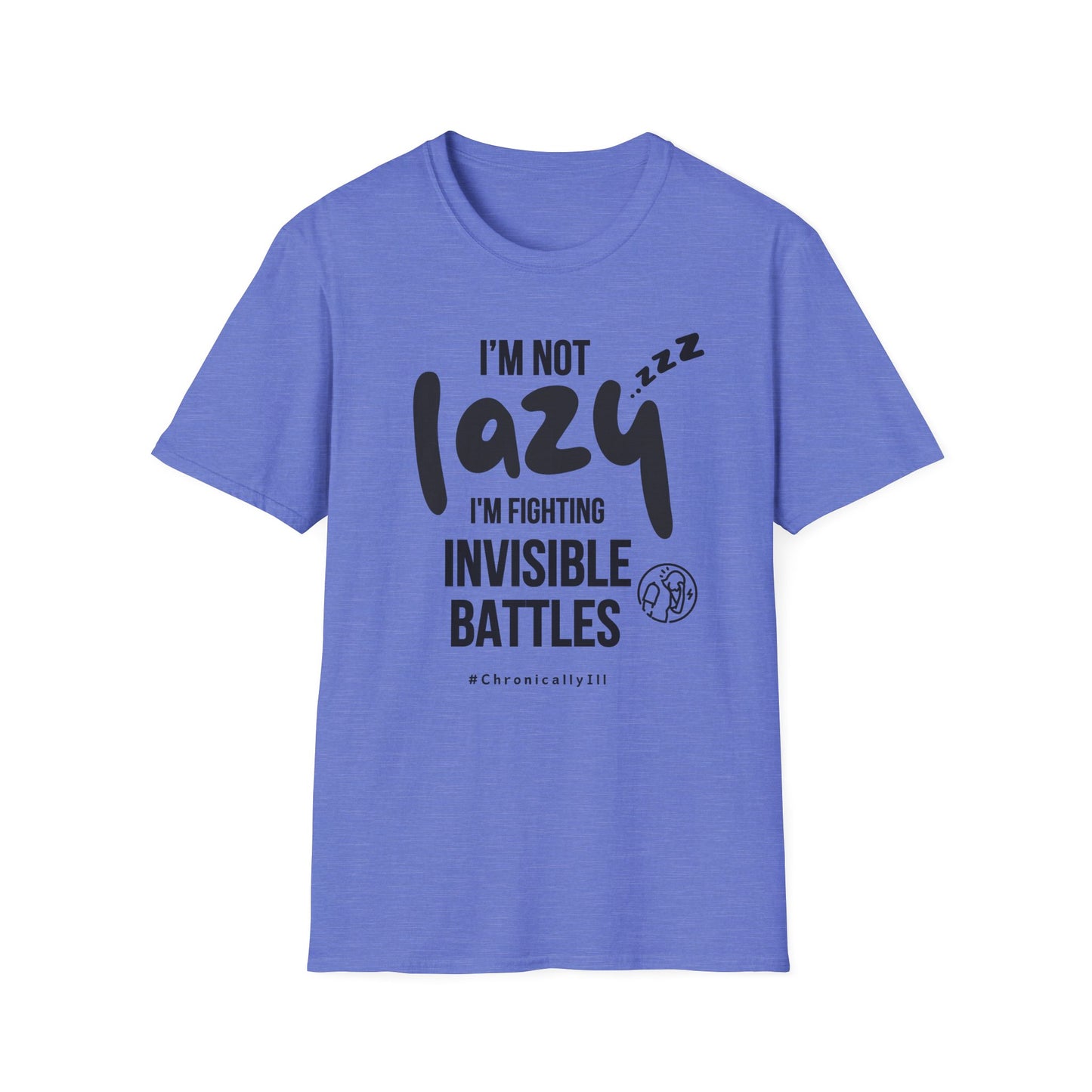 I’m Not Lazy – Fighting Invisible Battles Chronic Illness Tee