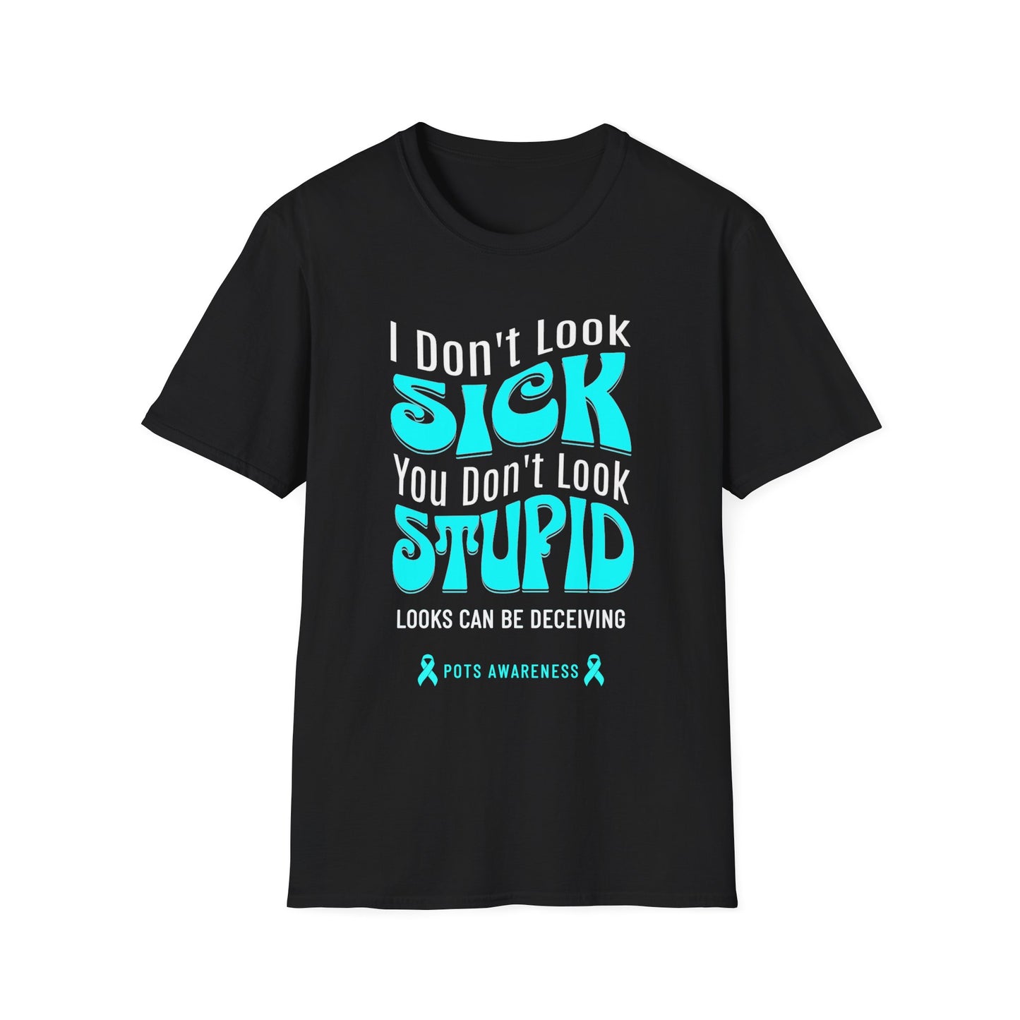 I Don’t Look Sick, You Don’t Look Stupid – POTS Awareness Tee