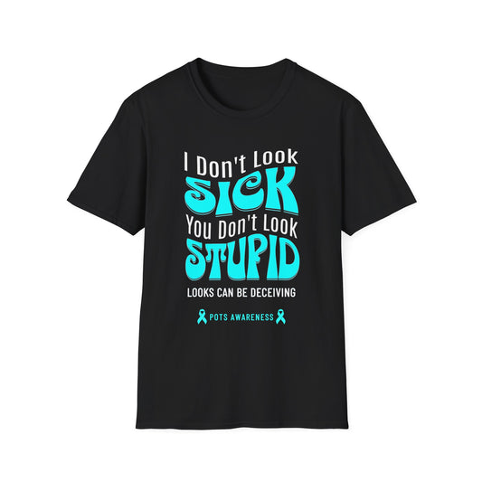 I Don’t Look Sick, You Don’t Look Stupid – POTS Awareness Tee