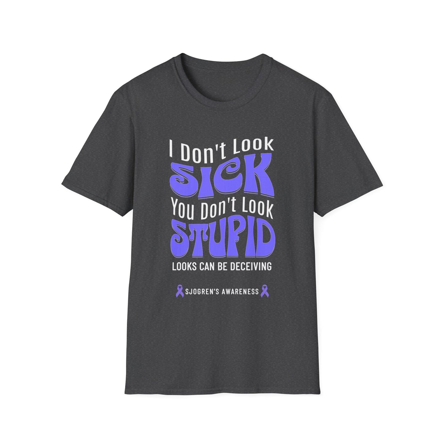 I Don’t Look Sick, You Don’t Look Stupid – Sjogren's Awareness Tee