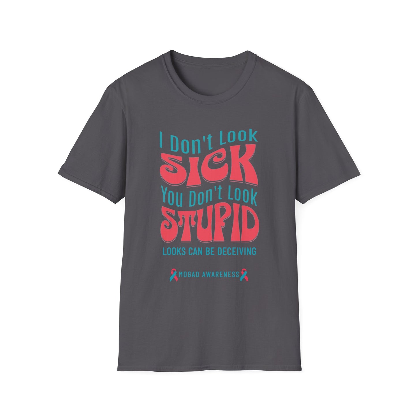 I Don’t Look Sick, You Don’t Look Stupid – MOGAD Awareness Tee
