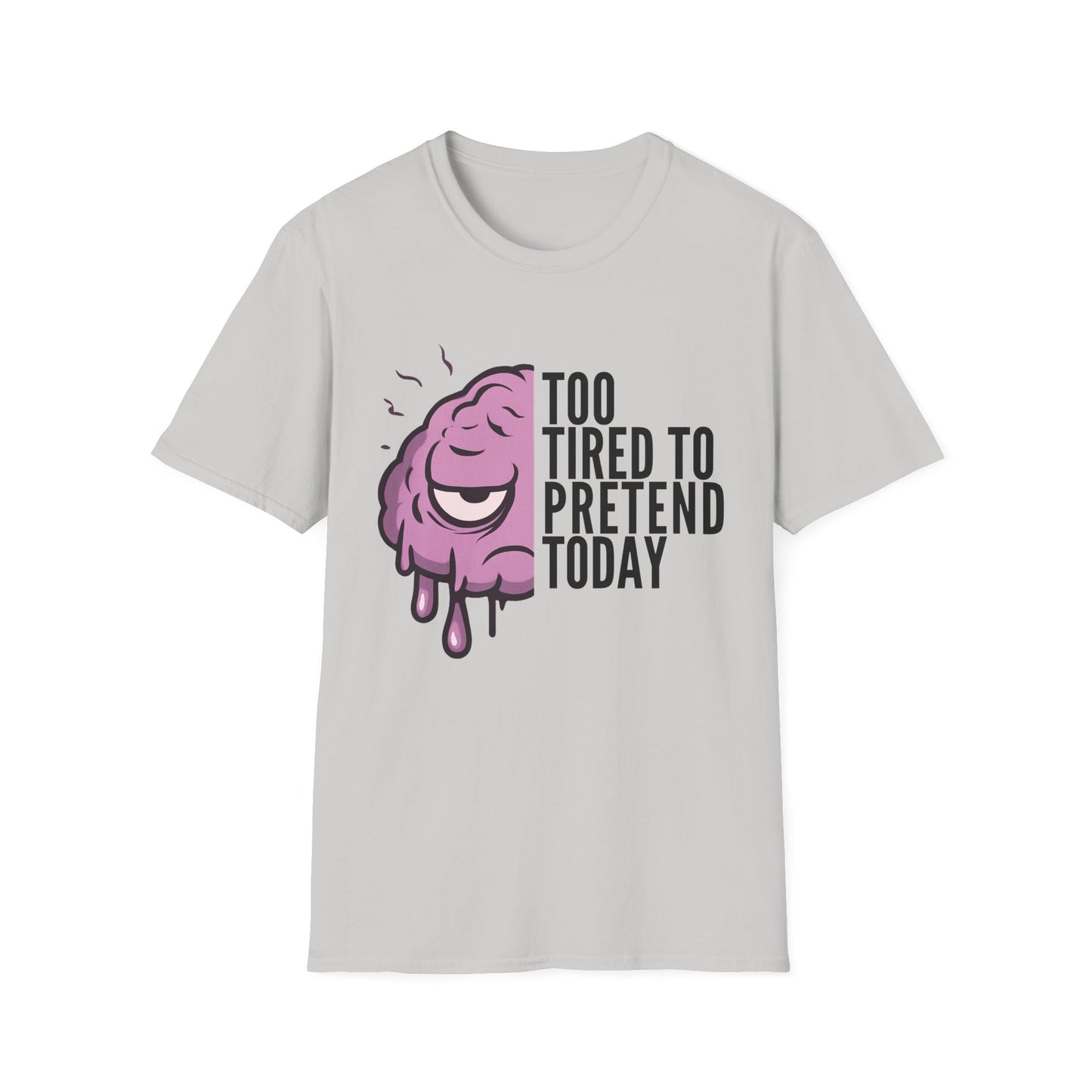 Too Tired to Pretend – Chronic Fatigue & Brain Fog Tee