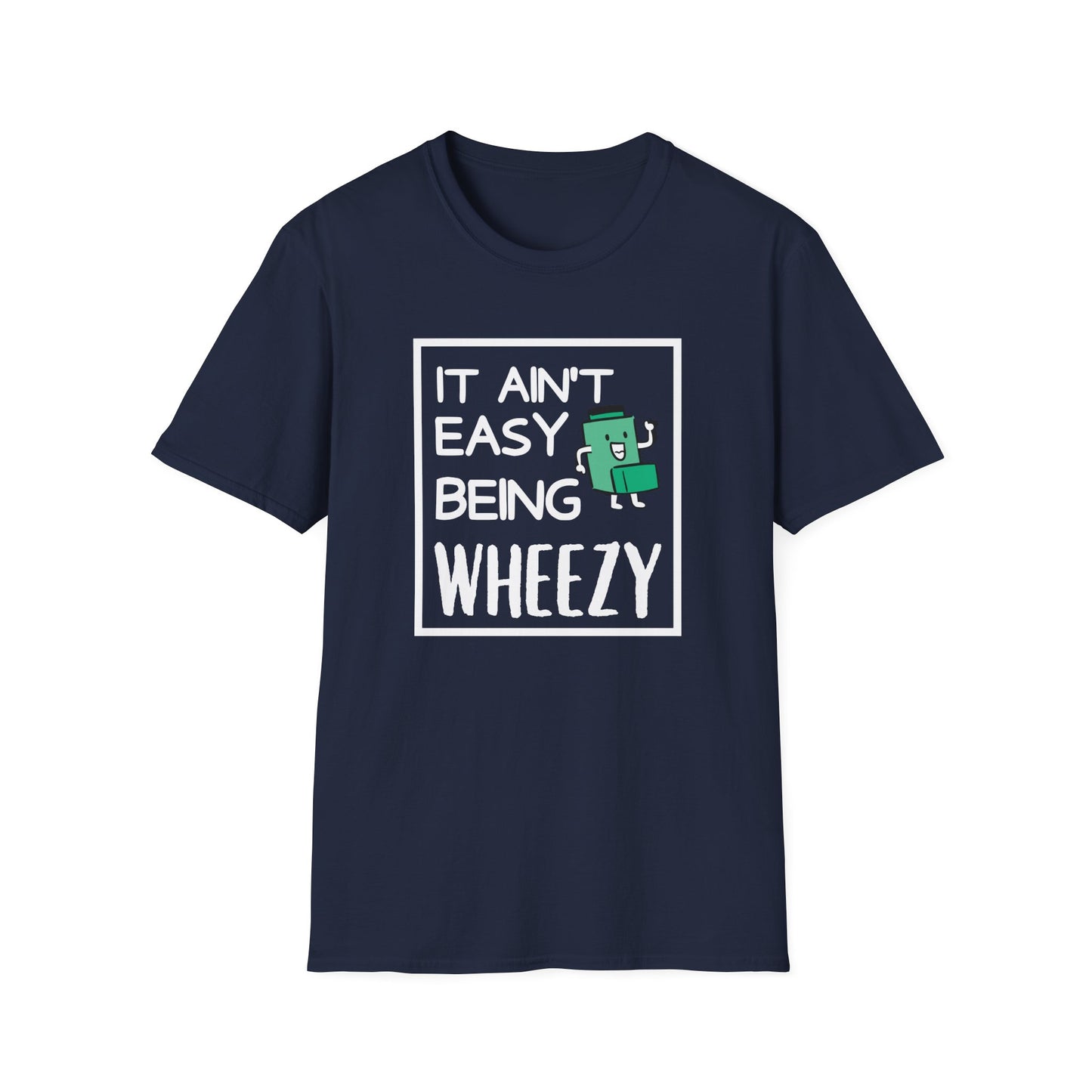 It Ain’t Easy Being Wheezy - Funny Shirt